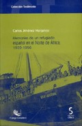 Memorias de un refugiado espa�ol en el norte de �frica, 1939-1956