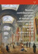 Nuevas contribuciones en torno al mundo del coleccionismo del arte hisp�nico en los siglos XIX y XX