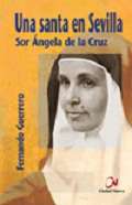 Una santa en Sevilla. Sor �ngela de la Cruz