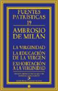 La virginidad ; La educaci�n de la Virgen ; Exhortaci�n a la virginidad