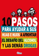 10 pasos para ayudar a sus hijas e hijos a afrontar el desaf�o del alcohol y las dem�s drogas