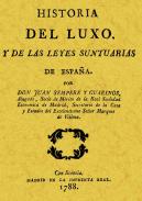 Historia del luxo y de las leyes suntuarias de Espa�a