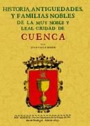 Historia, antiguedades y familias nobles de la muy noble y leal ciudad de Cuenca