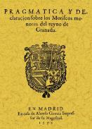 Pragm�tica y declaraci�n sobre los moriscos menores del reyno de Granada