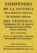 Compendio de la historia de la aparici�n y milagros de Nuestra Se�ora del Tremedal, venerada en un monte del lugar de 

Orihuela del Obispado de Albarrac�n