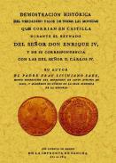 Demostraci�n hist�rica del verdadero valor de todas las monedas que corrian en Castilla durante ... Enrique IV, y de su correspondencia con las del Se�or D. C�rlos IV
