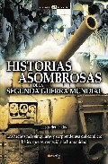 Historias asombrosas de la Segunda Guerra Mundial