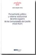 Pensamiento pol�tico y reforma institucional durante la guerra de las comunidades de Castilla (1520-1521)