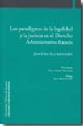 Los paradigmas de la legalidad y la justicia en el derecho administrativo franc�s