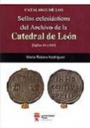 Cat�logo de los sellos eclesi�sticos del Archivo de la Catedral de Le�n