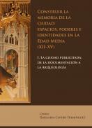 Construir la memoria de la ciudad : espacios, poderes e identidades en la Edad Media (XII-XV), 1