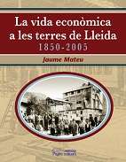 La vida econ�mica a les terres de Lleida, 1850-2005