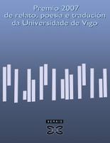 Premios 2007 de relato, poes�a e traduci�n da Universidade de Vigo