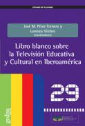 Libro blanco sobre la televisi�n educativa y cultural en Iberoam�rica