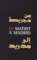 De Mayrit a Madrid : Madrid y los �rabes, del siglo IX al siglo XXI