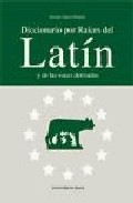 Diccionario por ra�ces del lat�n y de las voces derivadas