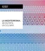 La Mediterr�nia, 30 ciutats, un sol mar = El Mediterr�neo, 30 ciudades, un solo mar = The Mediterranean, 30 cities, one sea