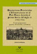 Diputaciones provinciales e infraestructuras en el Pa�s Vasco durante el primer tercio del siglo XX (1900-1936)