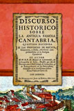 Discurso hist�rico sobre la antigua famosa Cantabria