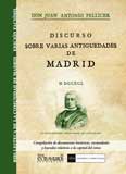 Discurso sobre varias antig�edades de Madrid y origen de sus parroquias especialmente de la de San Miguel