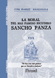 La moral del m�s famoso escudero Sancho Panza, con arreglo � la historia que del m�s hidalgo manchego don Quixote de la Mancha escribi� Cide Hamete Benengell