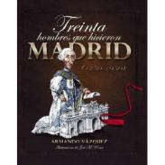 Treinta hombres que hicieron Madrid (1750-1950)