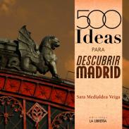 500 ideas para descubrir Madrid