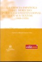 La ciencia espa�ola del derecho pol�tico-constitucional en sus textos (1808-1939)