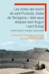 Les actes del martiri de Sant Fructu�s, Bisbe de Tarragona, i dels seus diaques Sant Aguri i Sant Eulogi