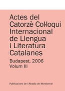 Actes del Catorz� Col�loqui Internacional de Llengua i Literatura Catalanes : Universitat E�tv�s Lorand de Budapest, 4-9 de setembre de 2006, 3