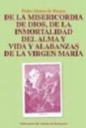 De la misericordia de Dios, de la inmortalidad del alma y vida y alabanzas de la Virgen Mar�a