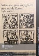 Artesanos, gremios y g�nero en sur de Europa (siglos XVI-XIX)