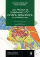 Gu�a pr�ctica de planeamiento y gesti�n urban�stica de Extremadura