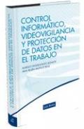 Control inform�tico, videovigilancia y protecci�n de datos en el trabajo 