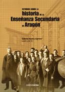 Estudios sobre historia de la Ense�anza Secundaria en Arag�n