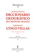 Apuntes para el diccionario geogr�fico del Reino de Arag�n partido de Cinco Villas
