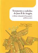Testamento y codicilos de Juan II de Arag�n, y �ltima voluntad de Fernando I