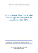 La relaci�n de Jaime I de Arag�n con sus hijos en los registros de canciller�a (1257-1276)