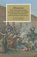 Memoria de lo m�s interesante que ha ocurrido en la ciudad de Zaragoza con motivo de haberla atacado el ej�rcito franc�s