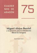Miguel Alejos Burriel y su proyecto para la refundaci�n liberal de Zaragoza