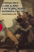 Clericalismo y anticlericalismo en Espa�a (1767-1930)