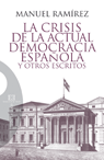 La crisis de la actual democracia espa�ola y otros escritos