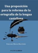 Una proposici�n para la reforma de la ortograf�a de la lengua castellana