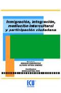 Inmigraci�n, integraci�n, mediaci�n intercultural y participaci�n ciudadana