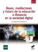 Bases, mediaciones y futuro de la educaci�n a distancia en la sociedad digital