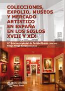 Colecciones, expolio, museos y mercado art�stico en Espa�a en los siglos XVIII y XIX