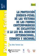 La protecci�n jur�dico-penal de las v�ctimas de las formas contempor�neas de esclavitud a la luz del derecho internacional, europeo y nacional