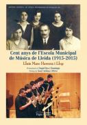 Cent anys de l'Escola Municipal de M�sica de Lleida (1915-2015)