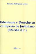Urbanismo y derecho en el imperio de Justiniano, 527-565 d.C.
