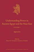 Understanding Power in Ancient Egypt and the Near East : Approaches, 1